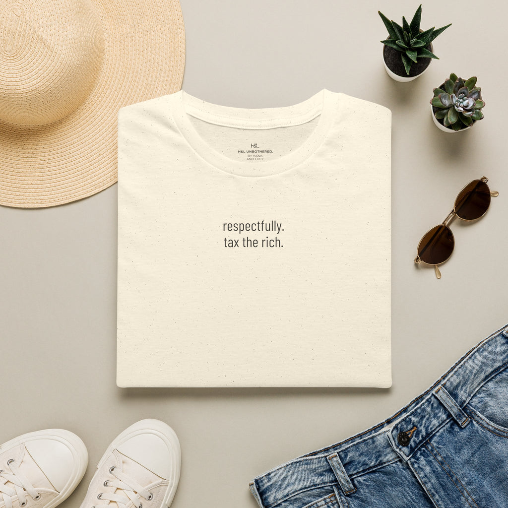 respectfully, tax the rich. (CENTER CHEST)